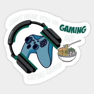 Can't Hear You I'm Gaming And Eating Ramen / Gamer Sticker